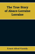 The True Story of Alsace-Lorraine - Lorraine - Paperback