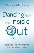 Dancing from the Inside Out: Grace-Filled Reflections on Growing Older - Paperback