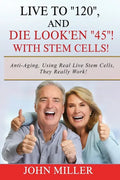 Live To "120", And Die Look'en "45" (With Stem Cells)!: A continuation Of My "Anti-Aging" Story... - Paperback