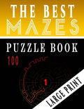 The Best 100 Mazes Puzzle Book Large print vol.1: Adult Mazes Puzzle Book. 100 Mazes Hard. Challenging Puzzle Adult. Complex Maze Books Adults. Tough - Paperback