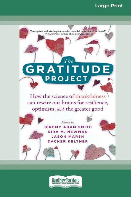 The Gratitude Project: How the Science of Thankfulness Can Rewire Our Brains for Resilience, Optimism, and the Greater Good [Standard Large Print 16 P - Paperback