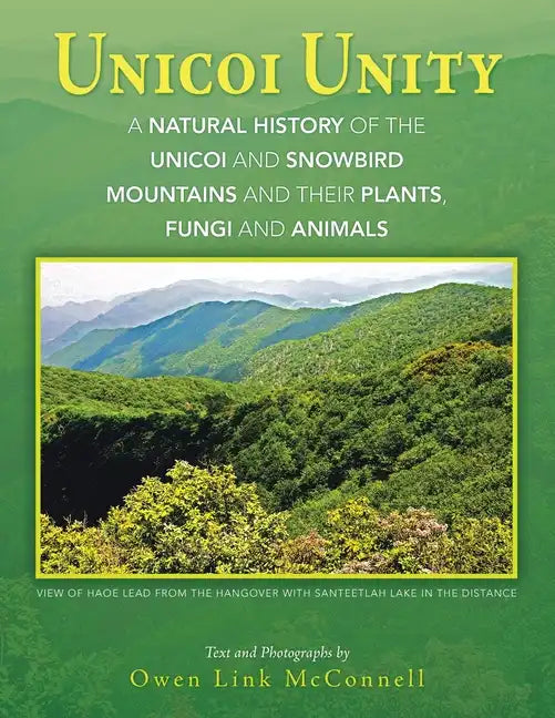 Unicoi Unity: A Natural History of the Unicoi and Snowbird Mountains and Their Plants, Fungi, and Animals - Paperback