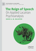 The Reign of Speech: On Applied Lacanian Psychoanalysis - Paperback