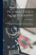 Pictorial Effect in Photography: Being Hints on Composition and Chiaroscuro for Photographers, to Which is Added a Chapter on Combination Printing - Paperback