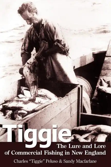 Tiggie: The Lure and Lore of Commercial Fishing in New England - Paperback
