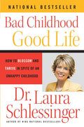 Bad Childhood - Good Life: How to Blossom and Thrive in Spite of an Unhappy Childhood - Paperback