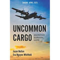 Uncommon Cargo: Sacrifice. Survival. Hope. - Paperback