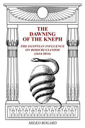 The Dawning of the Kneph: The Egyptian Influence on Rosicrucianism 1614-2014 - Paperback