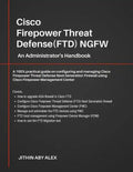 Cisco Firepower Threat Defense(FTD) NGFW: An Administrator's Handbook: A 100% practical guide on configuring and managing CiscoFTD using Cisco FMC and - Paperback
