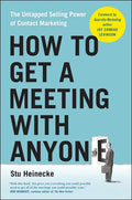 How to Get a Meeting with Anyone: The Untapped Selling Power of Contact Marketing - Paperback