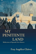 My Penitente Land: Reflections of Spanish New Mexico - Hardcover