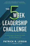 The 5 Week Leadership Challenge: Thirty-Five Action Steps to Becoming the Leader You Were Meant to Be - Paperback