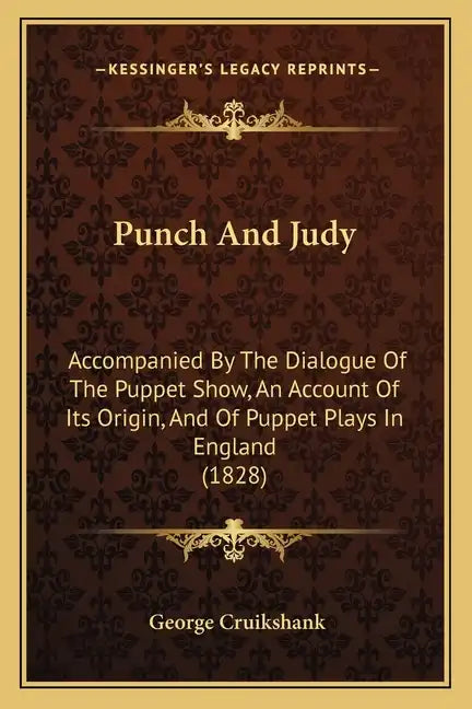 Punch and Judy: Accompanied by the Dialogue of the Puppet Show, an Account of Its Origin, and of Puppet Plays in England (1828) - Paperback