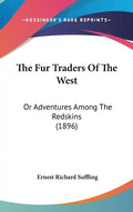 The Fur Traders of the West: Or Adventures Among the Redskins (1896) - Hardcover