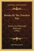 Brooks by the Travelers Way: Twenty-Six Weeknight Addresses (1902) - Paperback