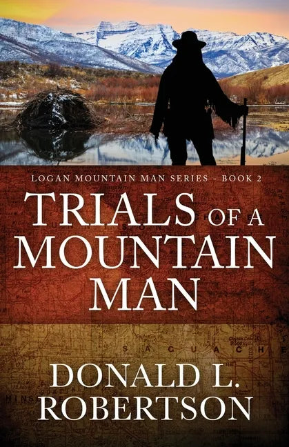 Trials of a Mountain Man: Logan Mountain Man Western Series - Book 2 - Paperback