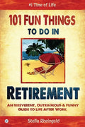 101 Fun Things to do in Retirement: An Irreverent, Outrageous & Funny Guide to Life After Work - Paperback