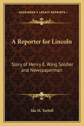 A Reporter for Lincoln: Story of Henry E. Wing Soldier and Newspaperman - Paperback