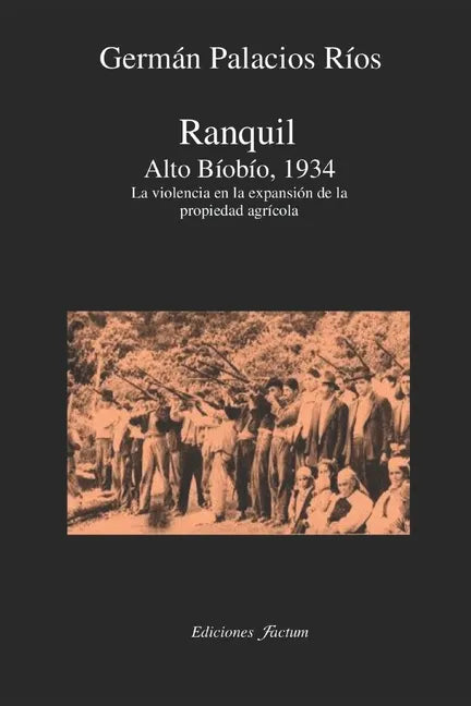 Ranquil Alto Bíobío.1934.: La violencia en la expansión de la propeidad agrícola - Paperback