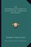 The Sufferings of Christ in Their Nature, Character and Result - Paperback