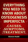 Everything you need to know about Osteogenesis Imperfecta: Causes, Symptoms, Treatment - Paperback