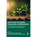 Solution Focused Coaching Supervision: An Essential Guide for Individual, Group, Peer and Team Coaching Supervision - Paperback