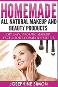 Homemade All-Natural Makeup and Beauty Products ***Color Edition***: DIY Easy, Organic Makeup, Face & Body Cosmetics Recipes - Paperback