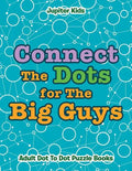 Connect The Dots for The Big Guys: Adult Dot To Dot Puzzle Books - Paperback