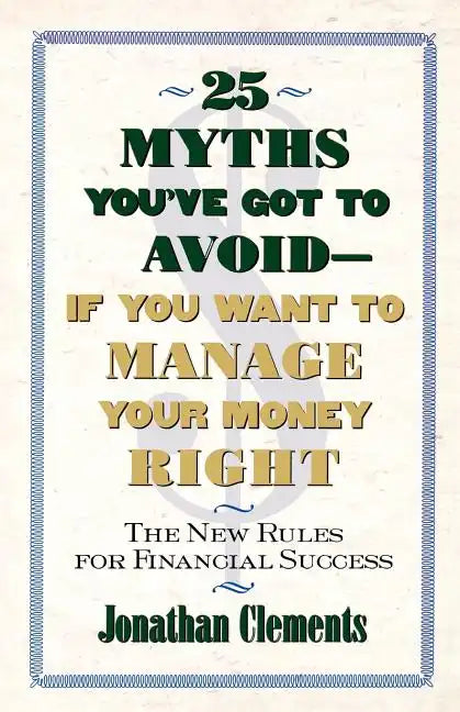 25 Myths You've Got to Avoid--If You Want to Manage Your Money Right: The New Rules for Financial Success - Paperback