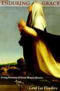 Enduring Grace: Living Portraits of Seven Women Mystics - Paperback