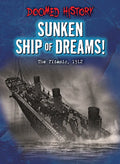 Sunken Ship of Dreams!: The Titanic, 1912 - Library Binding