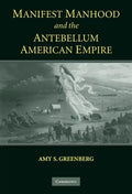 Manifest Manhood and the Antebellum American Empire - Hardcover