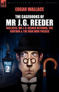 The Casebooks of MR J. G. Reeder: Book 2-Red Aces, MR J. G. Reeder Returns, the Guv'nor & the Man Who Passed - Paperback
