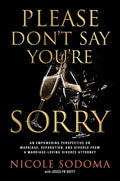 Please Don't Say You're Sorry: An Empowering Perspective on Marriage, Separation, and Divorce from a Marriage-Loving Divorce Attorney - Hardcover