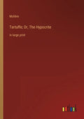 Tartuffe; Or, The Hypocrite: in large print - Paperback
