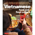 Vietnamese Food and Food Culture: A Life-Changing Journey Through the Street Foods, Regional Cooking Styles and Local Ingredients of Vietnam - Hardcover