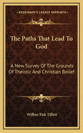 The Paths That Lead to God: A New Survey of the Grounds of Theistic and Christian Belief - Hardcover