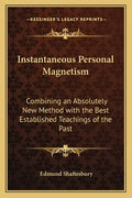 Instantaneous Personal Magnetism: Combining an Absolutely New Method with the Best Established Teachings of the Past - Paperback