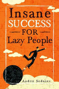 Insane Success for Lazy People: How to Fulfill Your Dreams and Make Life an Adventure - Paperback
