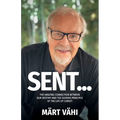 Sent...: The Amazing Connection Between Our Destiny and the Guiding Principle of the Life of Christ! - Paperback