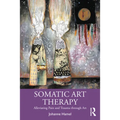 Somatic Art Therapy: Alleviating Pain and Trauma Through Art - Paperback