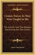 Cosmic Forces as They Were Taught in Mu: The Ancient Tale That Religion and Science Are Twin Sisters - Hardcover