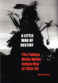 A Little War of Destiny: The Yakima/Walla Walla Indian War of 1855-56 - Paperback