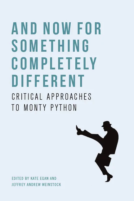 And Now for Something Completely Different: Critical Approaches to Monty Python - Paperback