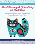 Bead Weaving and Embroidery with Miyuki Beads: Instructions for Brick Stitch, Peyote Stitch, Square Stitch, and Loom Work; 100 Weaving Patterns - Paperback