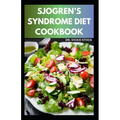 Sjogren's Syndrome Diet Cookbook: Healthy Sjogren's syndrome Recipes to Manage, Reverse Inflammation & Prevent further occurrences - Paperback