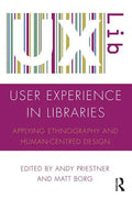 User Experience in Libraries: Applying Ethnography and Human-Centred Design - Paperback