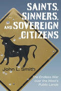 Saints, Sinners, and Sovereign Citizens: The Endless War Over the West's Public Lands - Hardcover