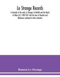 Le Strange records: a chronicle of the early Le Stranges of Norfolk and the March of Wales A.D. 1100-1310, with the lines of Knockin and B - Paperback
