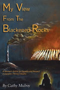 My View from the Blackened Rocks: A Woman's Battle for Equality and Respect in Canada's Mining Industry - Hardcover